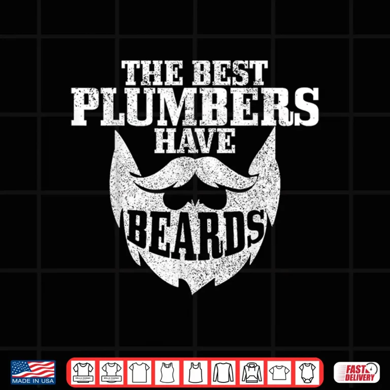 Design Plumber The Best Plumbers Have Beards Funny Plumbing Shirt