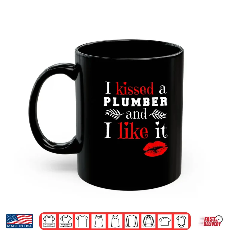 Mug Plumber T Shirt I Kissed a Plumber and Like It Shirt
