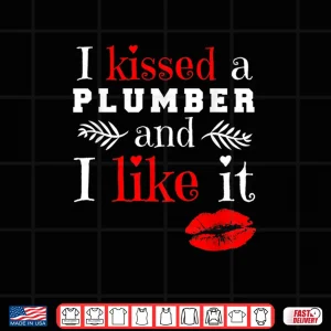 Design Plumber T Shirt I Kissed a Plumber and Like It Shirt