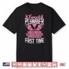 Plumbing Plumber Of Course I Dont Shirt