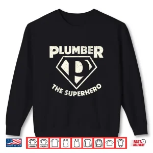 Sweatshirt Plumber The Superhero Pipe Wrench Plumbing Shirt