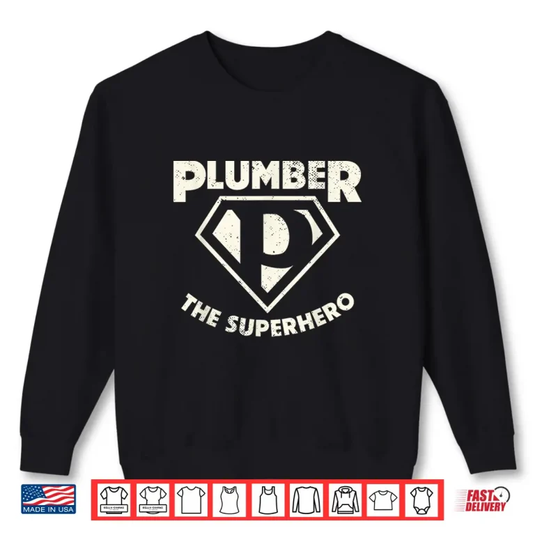 Sweatshirt Plumber The Superhero Pipe Wrench Plumbing Shirt