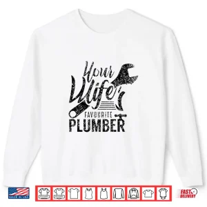 Sweatshirt Your Spouses Favorite Plumber Job Plumbing Shirt