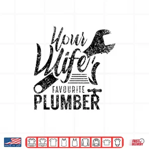 Design Your Spouses Favorite Plumber Job Plumbing Shirt