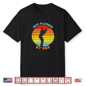 Best Plumber By Par Golf Golfer Shirt