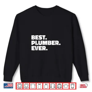 Sweatshirt Best Plumber Ever Shirt