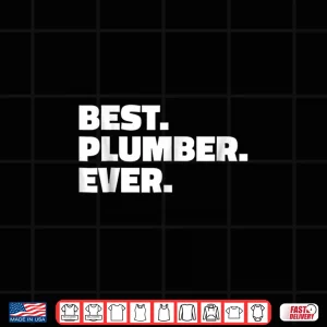 Design Best Plumber Ever Shirt