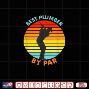 Design Best Plumber by Par Golf Golfer Shirt