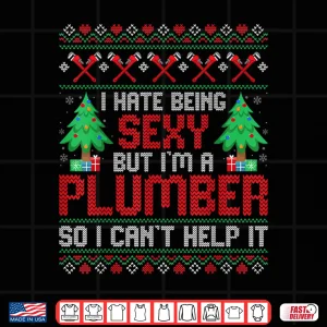 Design Christmas Plumbing I Hate Being Sexy But Im a Plumber Shirt