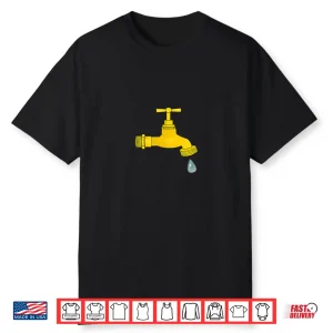 Dripping Faucet Leaky Faucet Drip Plumber Gift Shirt