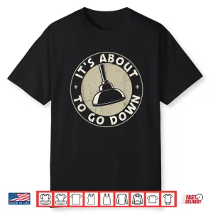 Its About To Go Down Plumber Quote Plumber Tools Shirt