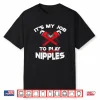 Its My Job To Play With Nipples Profession Shirt