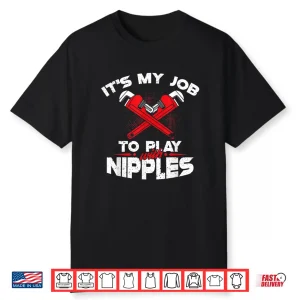 Its My Job To Play With Nipples Profession Shirt