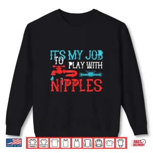 Sweatshirt Its My Job to Play With Nipples Plumber Pipefitter Repairing Shirt