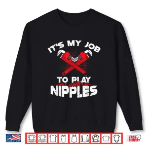 Sweatshirt Its My Job to Play With Nipples Profession Shirt