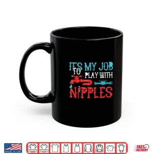 Mug Its My Job to Play With Nipples Plumber Pipefitter Repairing Shirt
