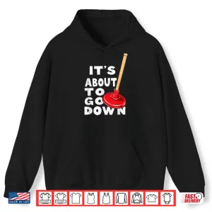 Hoodie Plumber Its About to Go Down Shirt