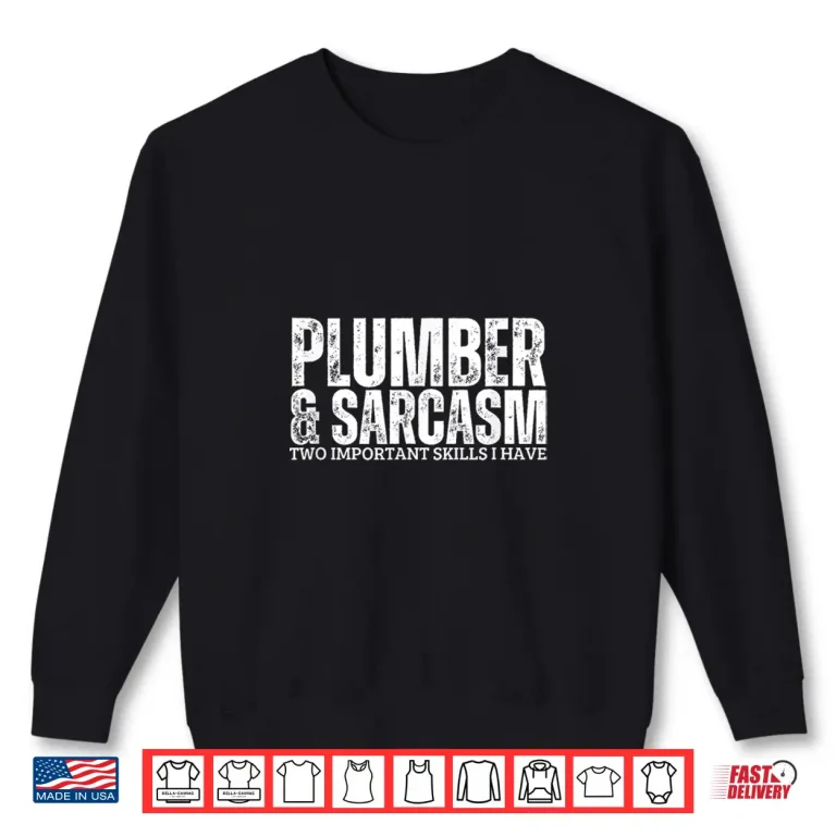 Sweatshirt Plumber and Sarcasm Plumbing Plumber Shirt