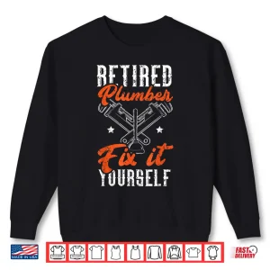 Sweatshirt Retired Plumber Fix It Yourself Plumbing Drain Surgeon Shirt