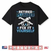 Retired Plumber Fix It Yourself Retirement Shirt