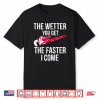 The Wetter You Get The Faster I Come Plumber Shirt