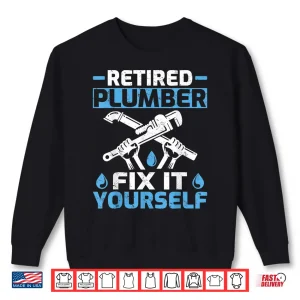 Sweatshirt Retired Plumber Fix It Yourself Retirement Shirt