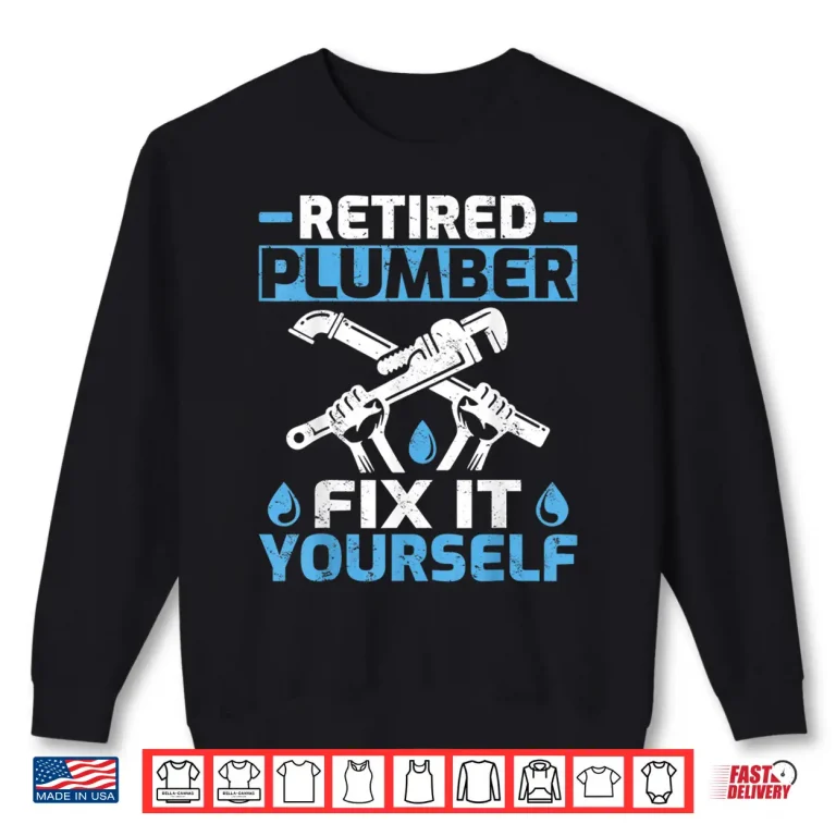 Sweatshirt Retired Plumber Fix It Yourself Retirement Shirt