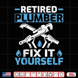 Design Retired Plumber Fix It Yourself Retirement Shirt