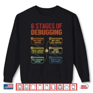 Sweatshirt 6 Stages Of Debugging Full Stack Coder Software Developer Shirt