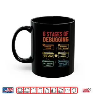 Mug 6 Stages Of Debugging Full Stack Coder Software Developer Shirt