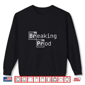 Sweatshirt Breaking Prod Funny Dev Coder Meme 404 500 Error Code Shirt