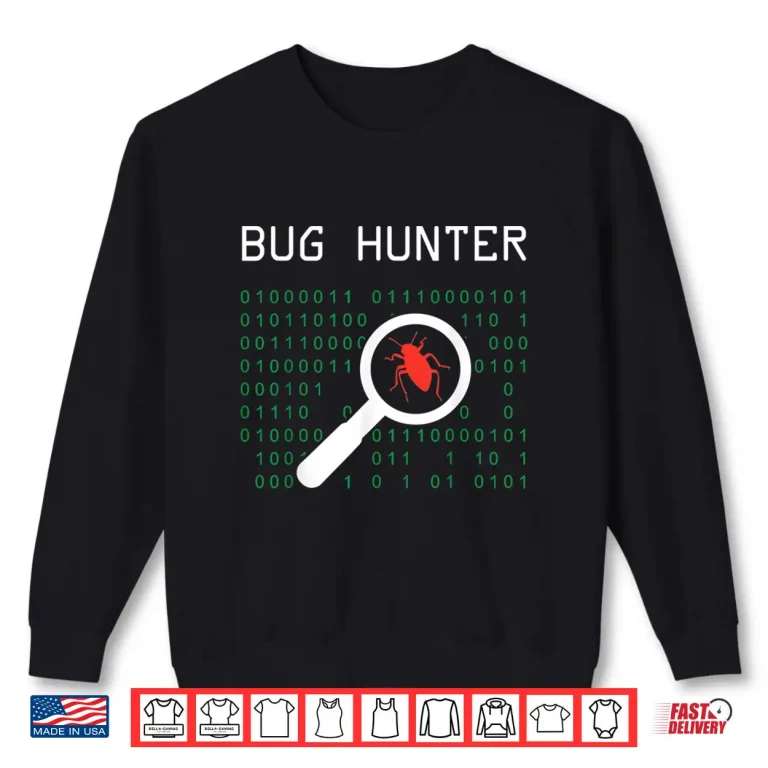 Sweatshirt Bug Hunter Error Coding Gift Computer Developer It Scientist Shirt