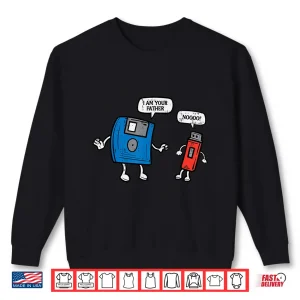 Sweatshirt Floppy Disk Usb Drive Im Your Father Fun Computer Men Women Shirt
