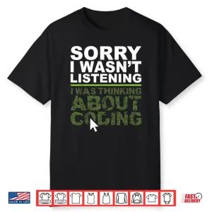 I Was Thinking About Coding Programmer Coder Shirt