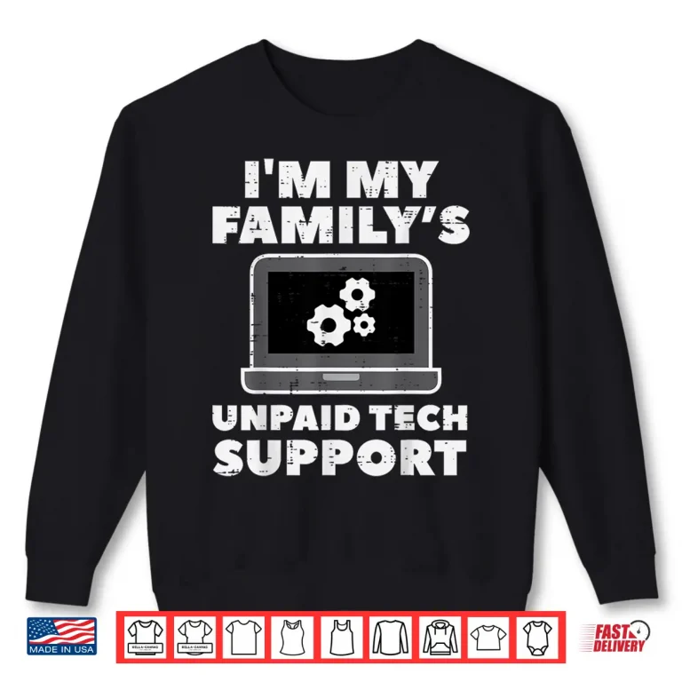 Sweatshirt Im My Familys Unpaid Tech Support Funny Computer Men Women Shirt