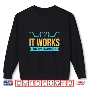 Sweatshirt It Works On My Machine Programming Shirt