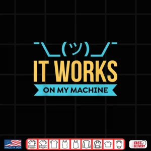 Design It Works On My Machine Programming Shirt