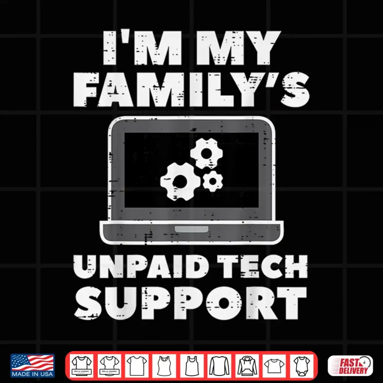 Design Im My Familys Unpaid Tech Support Funny Computer Men Women Shirt