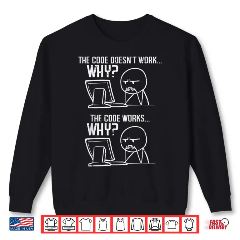 Sweatshirt Programmer Code Doesnt Work Why Coding Developer Men Women Shirt
