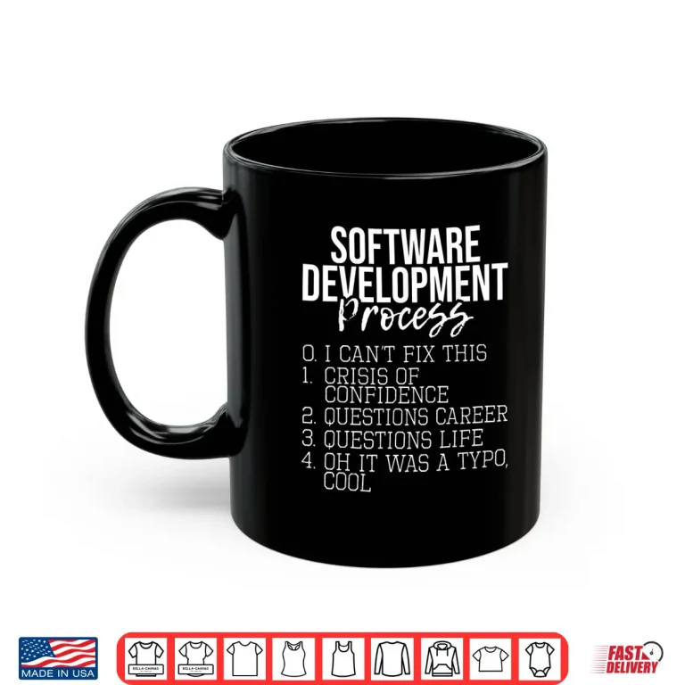 Mug Software Development Process Coding Programmer Coder Shirt
