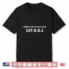 There Is No Place Like 127.0.0.1 Programming Programmer Shirt
