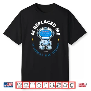 Ai Replaced Me Funny Programmer It Tech Humor Blue Screen Shirt