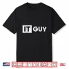 It Guy Computer Information Technology Tech Men Boys Kids Shirt