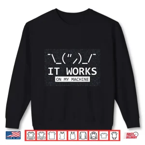 Sweatshirt It Works On My Machine Coder Programmer Developer Shirt