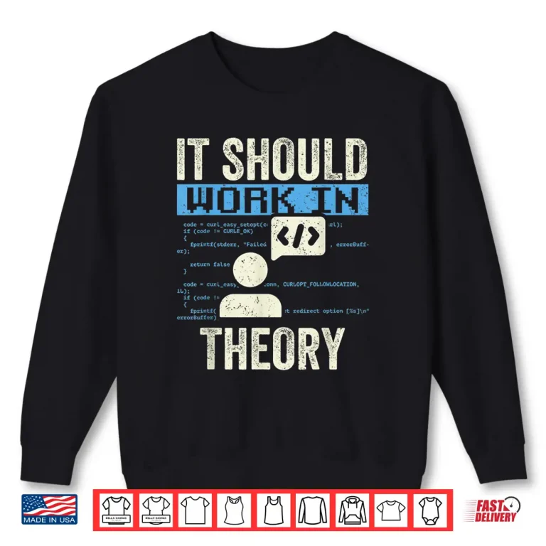 Sweatshirt It Should Work In Theory Coding Code Programmer Coder Shirt