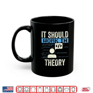 Mug It Should Work In Theory Coding Code Programmer Coder Shirt