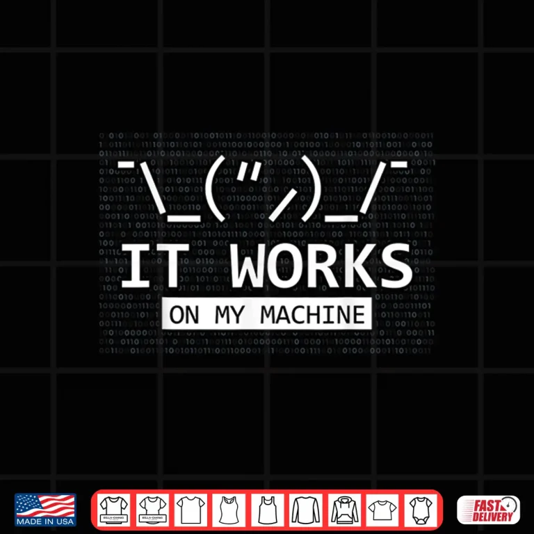 Design It Works On My Machine Coder Programmer Developer Shirt