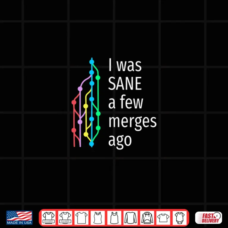 Design I Was Sane A Few Merges Ago Funny Gift For Coder Using Git Shirt