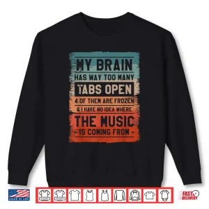 Sweatshirt My Brain Has Way Too Many Tabs Open 4 Of Them Are Frozen Shirt