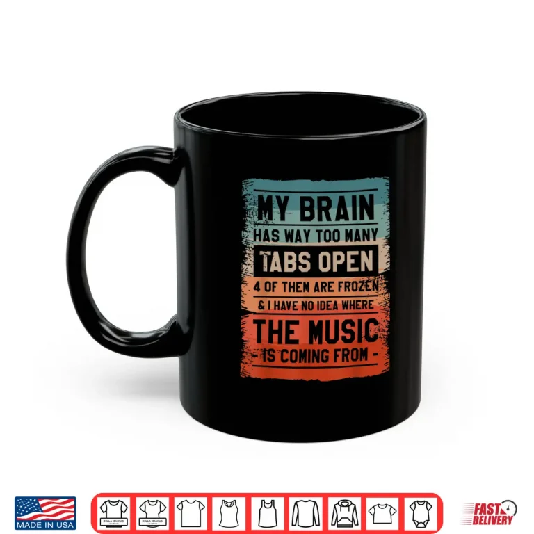 Mug My Brain Has Way Too Many Tabs Open 4 Of Them Are Frozen Shirt